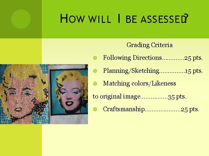 H OW WILL I BE ASSESSED? Grading Criteria Following Directions……. . 25 pts. Planning/Sketching……………