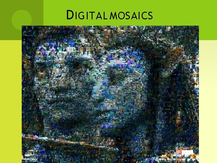 D IGITAL MOSAICS 