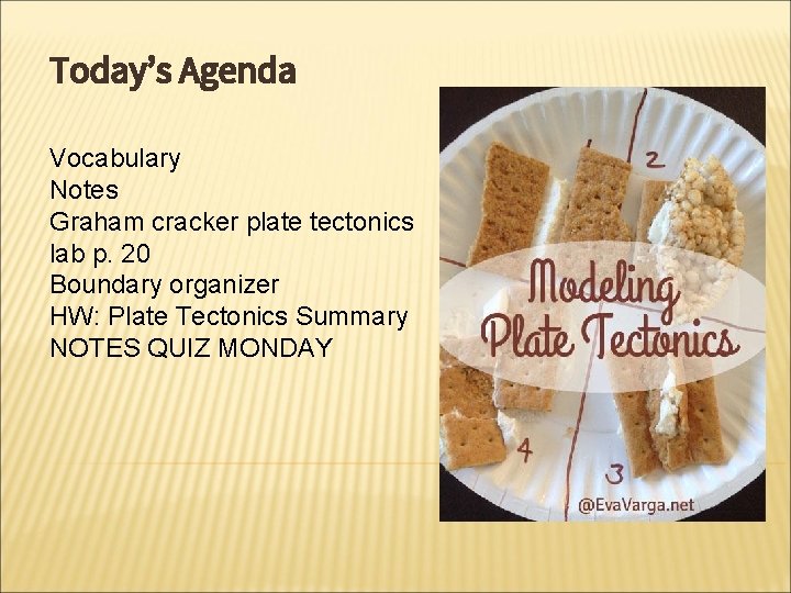 Today’s Agenda Vocabulary Notes Graham cracker plate tectonics lab p. 20 Boundary organizer HW: