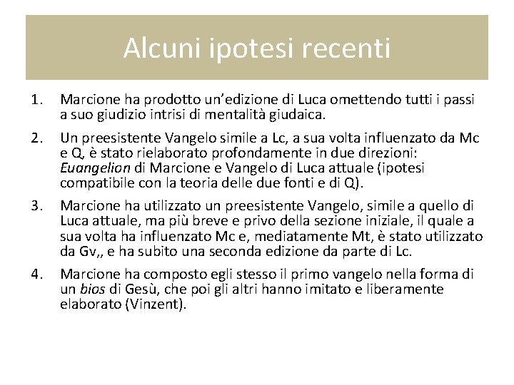 Alcuni ipotesi recenti 1. 2. 3. 4. Marcione ha prodotto un’edizione di Luca omettendo