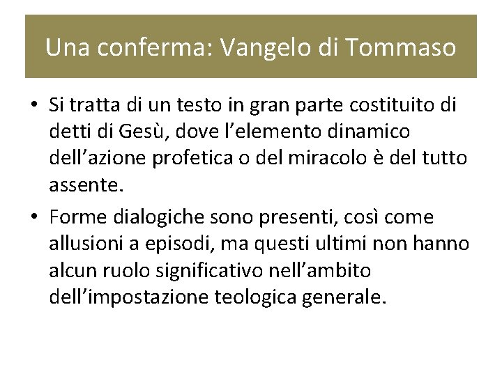 Una conferma: Vangelo di Tommaso • Si tratta di un testo in gran parte