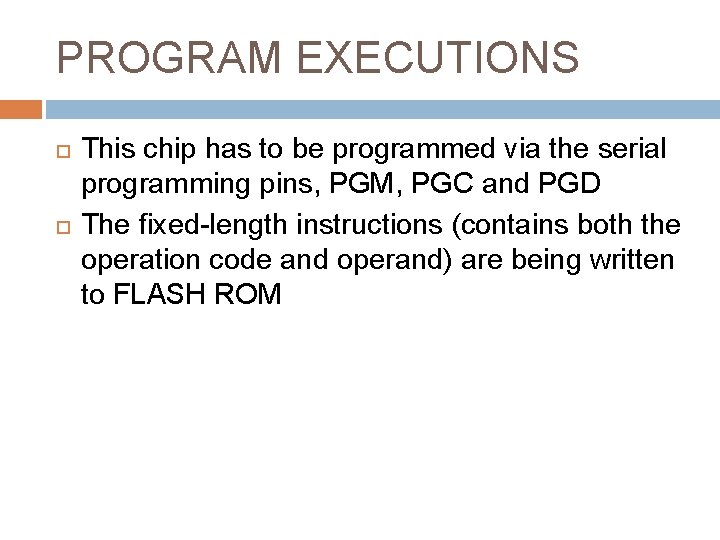 PROGRAM EXECUTIONS This chip has to be programmed via the serial programming pins, PGM,