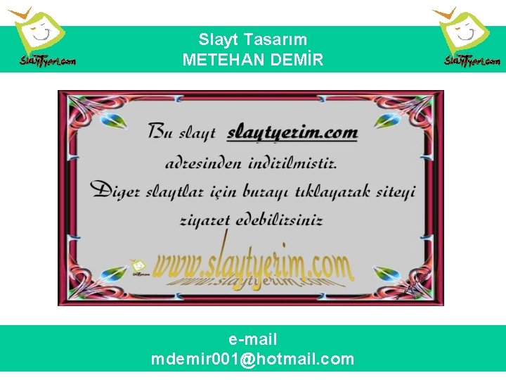 Slayt Tasarım METEHAN DEMİR e-mail mdemir 001@hotmail. com 