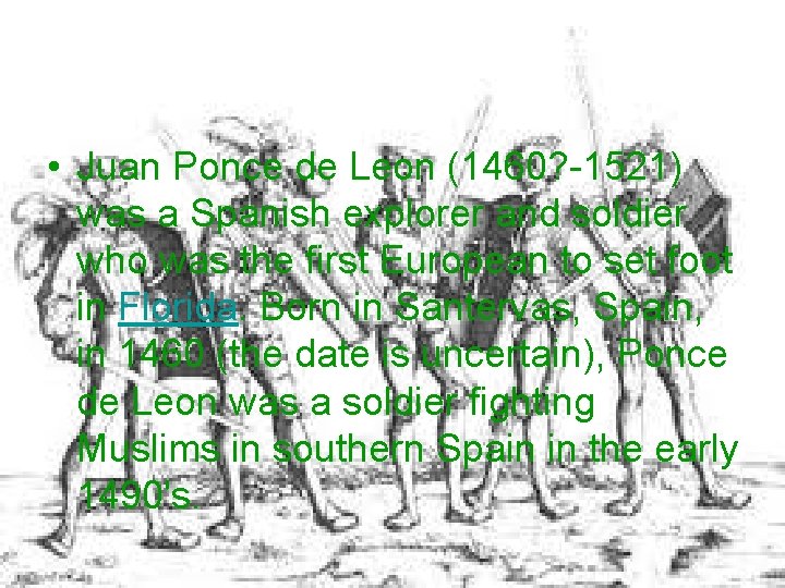  • Juan Ponce de Leon (1460? -1521) was a Spanish explorer and soldier