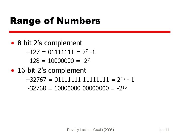 Range of Numbers • 8 bit 2’s complement +127 = 01111111 = 27 -1