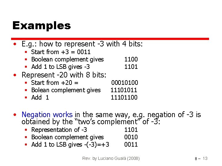 Examples • E. g. : how to represent -3 with 4 bits: § Start
