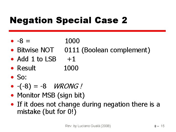 Negation Special Case 2 • • -8 = 1000 Bitwise NOT 0111 (Boolean complement)