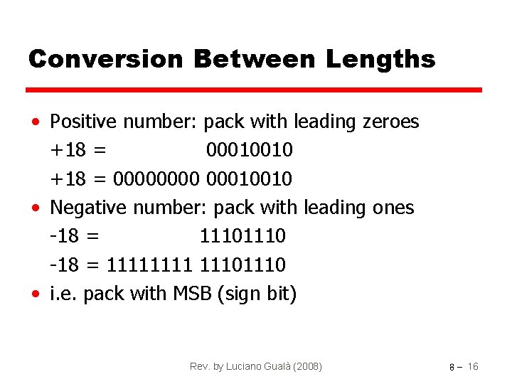 Conversion Between Lengths • Positive number: pack with leading zeroes +18 = 00010010 +18