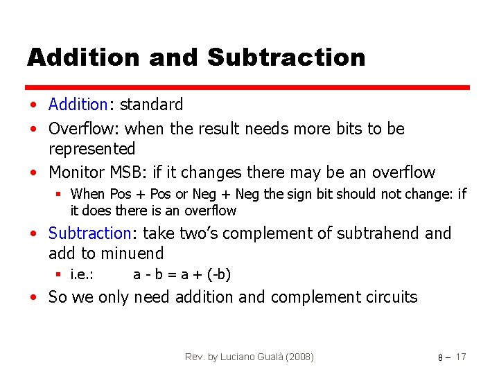 Addition and Subtraction • Addition: standard • Overflow: when the result needs more bits