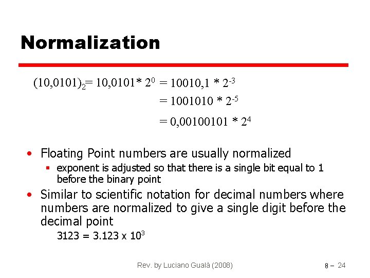 Normalization (10, 0101)2= 10, 0101* 20 = 10010, 1 * 2 -3 = 1001010