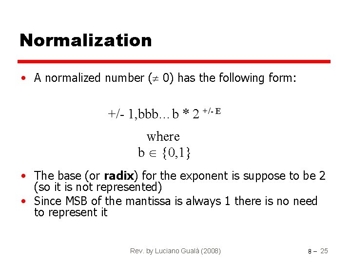 Normalization • A normalized number ( 0) has the following form: +/- 1, bbb…b