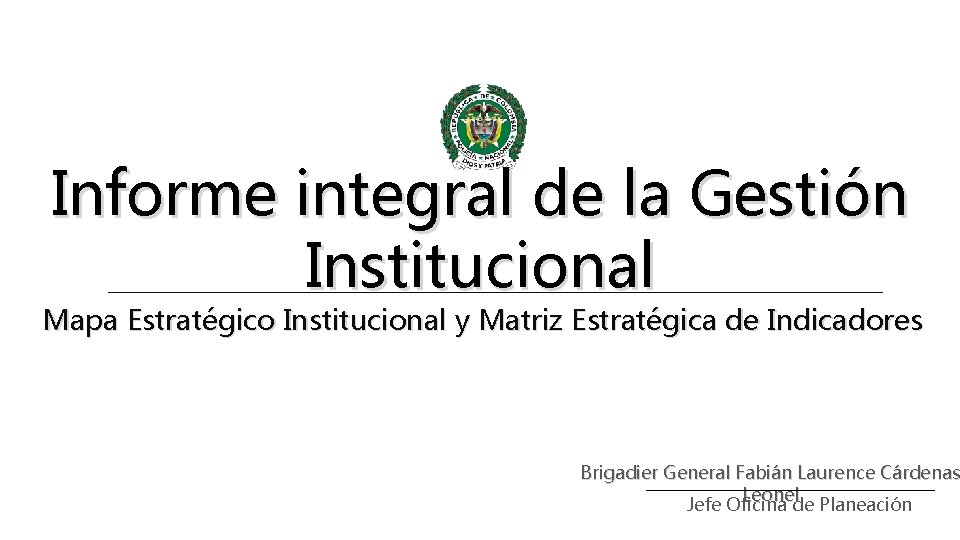 Informe integral de la Gestión Institucional Mapa Estratégico Institucional y Matriz Estratégica de Indicadores