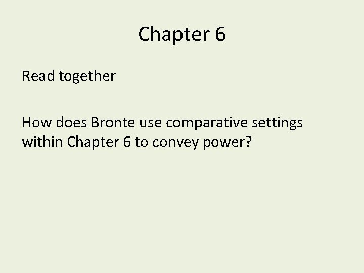 Chapter 6 Read together How does Bronte use comparative settings within Chapter 6 to