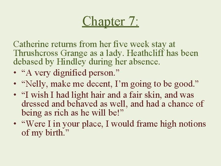 Chapter 7: Catherine returns from her five week stay at Thrushcross Grange as a