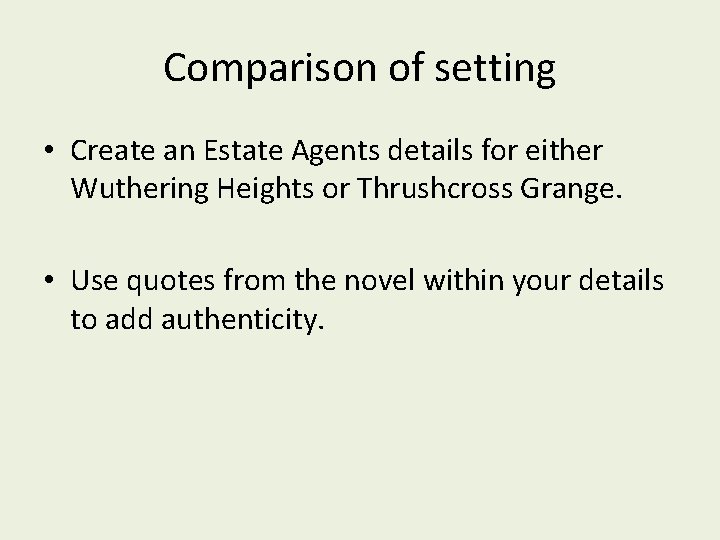 Comparison of setting • Create an Estate Agents details for either Wuthering Heights or