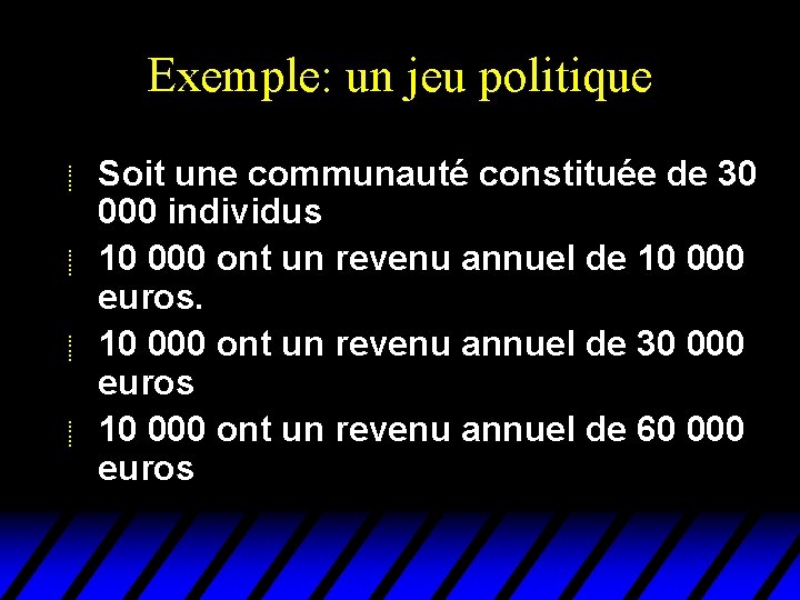 Exemple: un jeu politique u u Soit une communauté constituée de 30 000 individus Exemple: un jeu politique u u Soit une communauté constituée de 30 000 individus