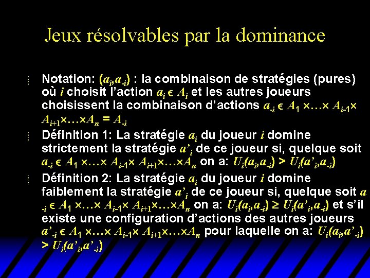 Jeux résolvables par la dominance u u u Notation: (ai, a-i) : la combinaison Jeux résolvables par la dominance u u u Notation: (ai, a-i) : la combinaison
