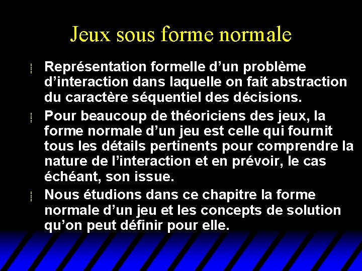 Jeux sous forme normale u u u Représentation formelle d’un problème d’interaction dans laquelle Jeux sous forme normale u u u Représentation formelle d’un problème d’interaction dans laquelle