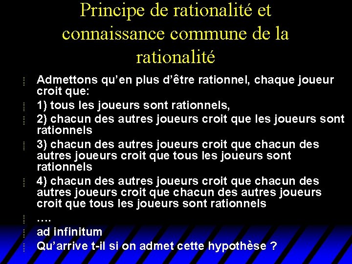 Principe de rationalité et connaissance commune de la rationalité u u u u Admettons Principe de rationalité et connaissance commune de la rationalité u u u u Admettons