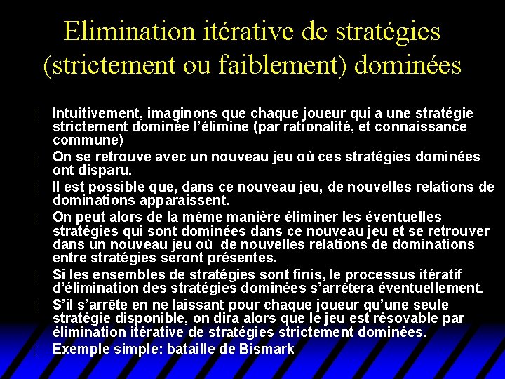Elimination itérative de stratégies (strictement ou faiblement) dominées u u u u Intuitivement, imaginons Elimination itérative de stratégies (strictement ou faiblement) dominées u u u u Intuitivement, imaginons