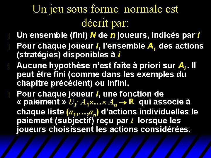 Un jeu sous forme normale est décrit par: u u Un ensemble (fini) N Un jeu sous forme normale est décrit par: u u Un ensemble (fini) N