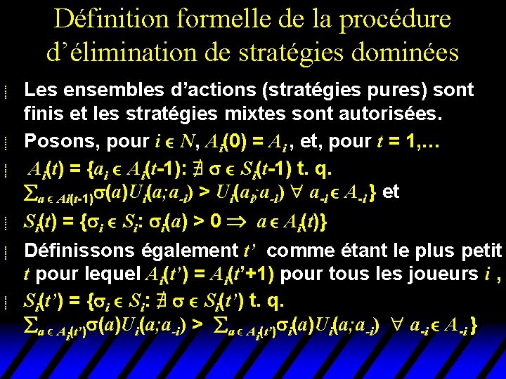 Définition formelle de la procédure d’élimination de stratégies dominées u u u Les ensembles Définition formelle de la procédure d’élimination de stratégies dominées u u u Les ensembles