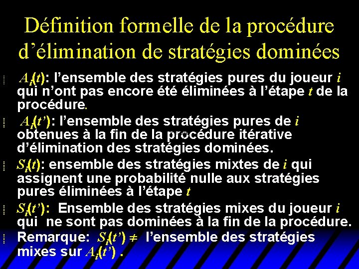 Définition formelle de la procédure d’élimination de stratégies dominées u u u Ai(t): l’ensemble Définition formelle de la procédure d’élimination de stratégies dominées u u u Ai(t): l’ensemble