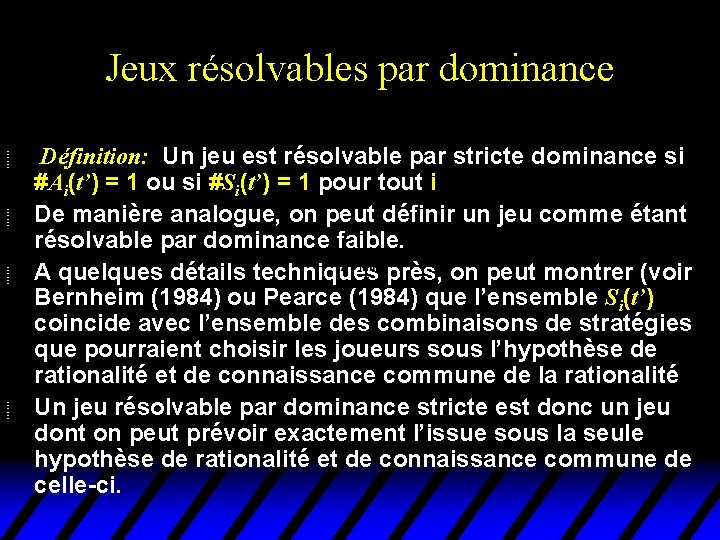 Jeux résolvables par dominance u u Définition: Un jeu est résolvable par stricte dominance Jeux résolvables par dominance u u Définition: Un jeu est résolvable par stricte dominance
