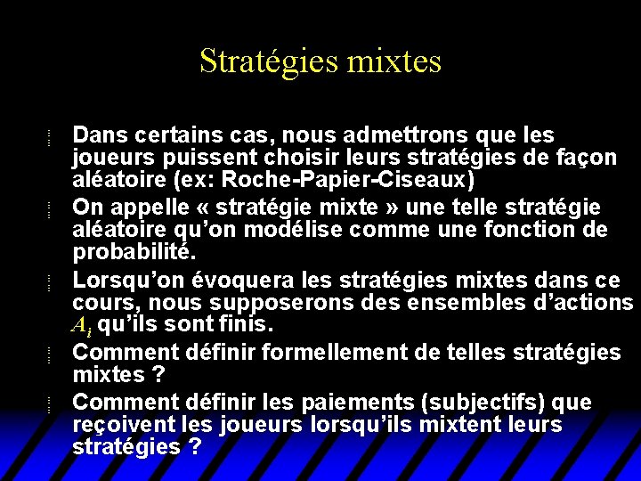 Stratégies mixtes u u u Dans certains cas, nous admettrons que les joueurs puissent Stratégies mixtes u u u Dans certains cas, nous admettrons que les joueurs puissent