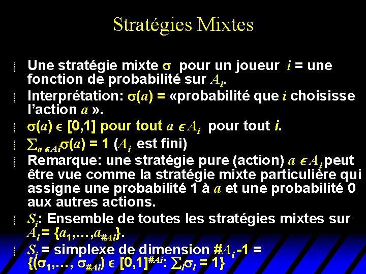 Stratégies Mixtes u u u u Une stratégie mixte pour un joueur i = Stratégies Mixtes u u u u Une stratégie mixte pour un joueur i =