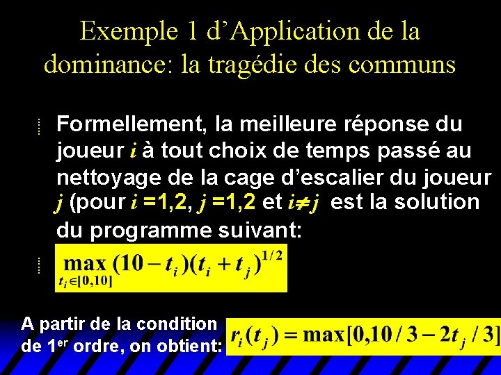 Exemple 1 d’Application de la dominance: la tragédie des communs u Formellement, la meilleure Exemple 1 d’Application de la dominance: la tragédie des communs u Formellement, la meilleure