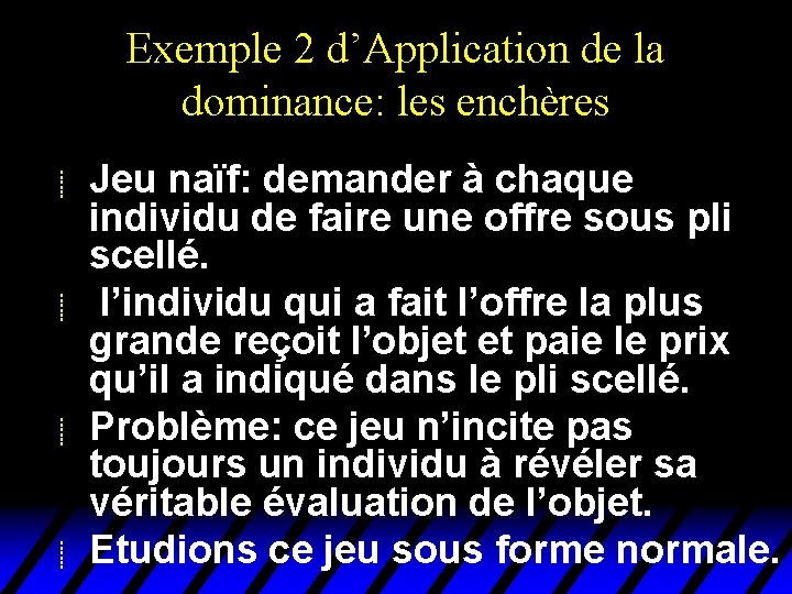 Exemple 2 d’Application de la dominance: les enchères u u Jeu naïf: demander à Exemple 2 d’Application de la dominance: les enchères u u Jeu naïf: demander à