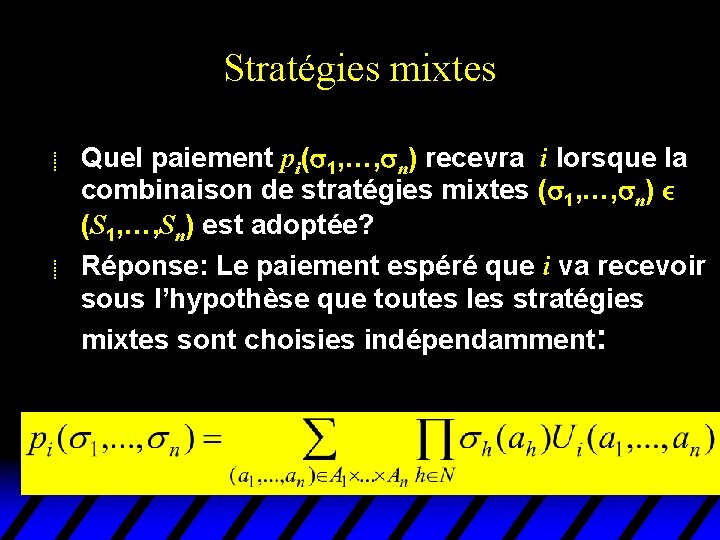 Stratégies mixtes u u Quel paiement pi( 1, …, n) recevra i lorsque la Stratégies mixtes u u Quel paiement pi( 1, …, n) recevra i lorsque la