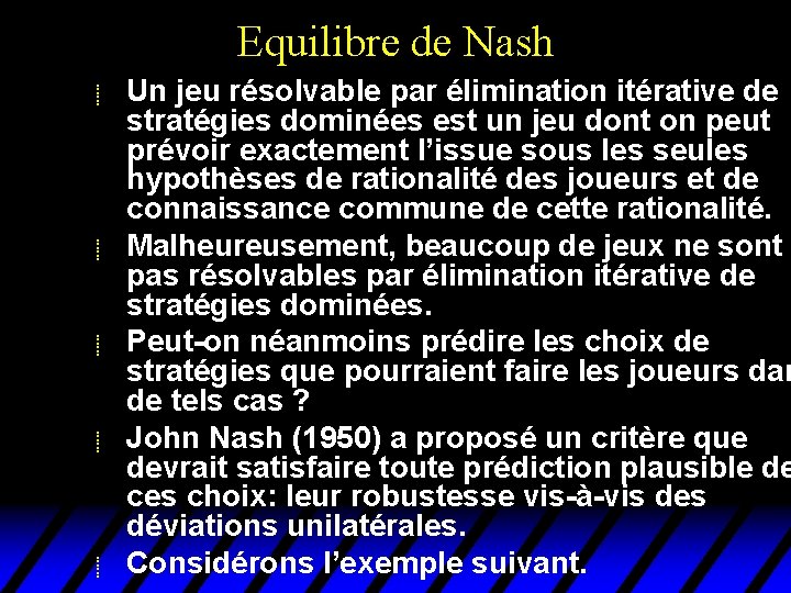 Equilibre de Nash u u u Un jeu résolvable par élimination itérative de stratégies Equilibre de Nash u u u Un jeu résolvable par élimination itérative de stratégies