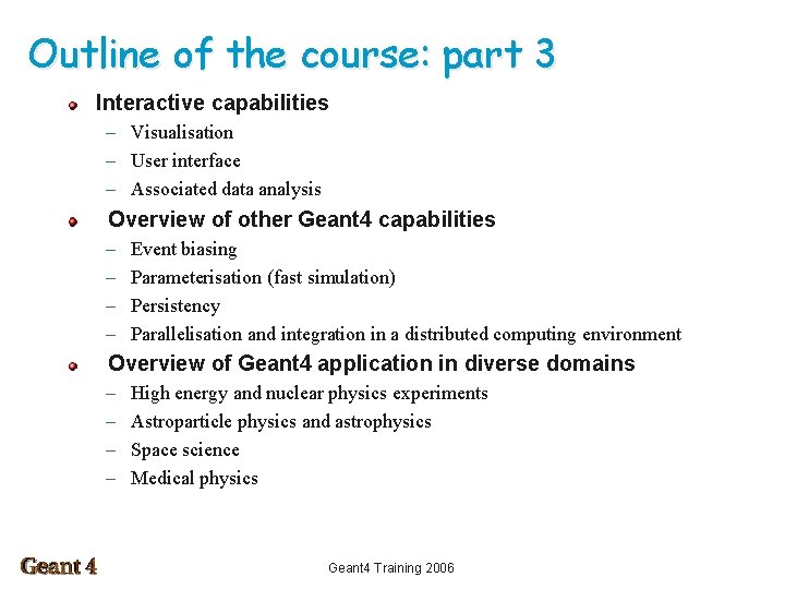 Outline of the course: part 3 Interactive capabilities – Visualisation – User interface –