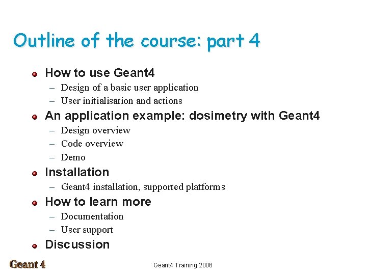 Outline of the course: part 4 How to use Geant 4 – Design of