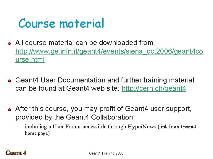 Course material All course material can be downloaded from http: //www. ge. infn. it/geant