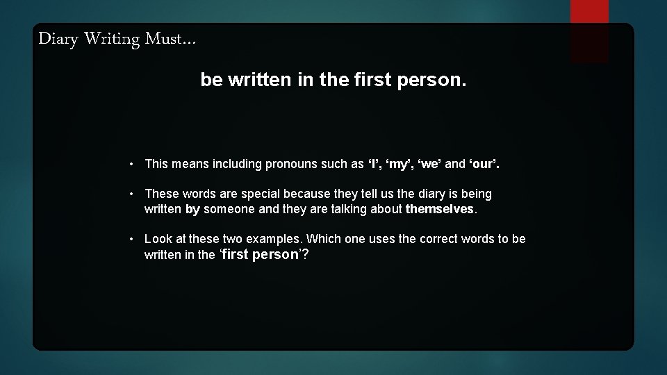 Diary Writing Must… be written in the first person. • This means including pronouns