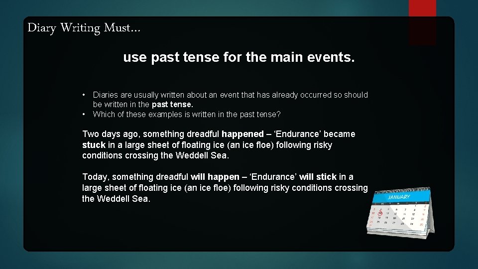 Diary Writing Must… use past tense for the main events. • • Diaries are