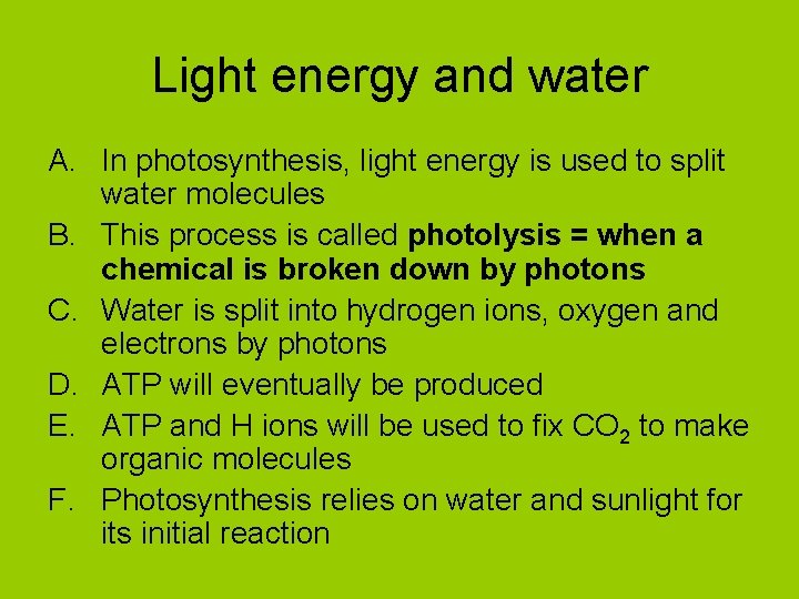 Light energy and water A. In photosynthesis, light energy is used to split water