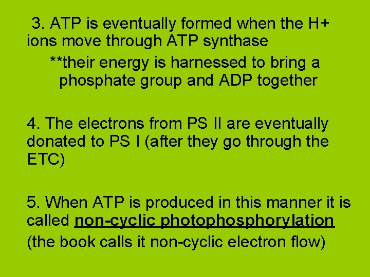 3. ATP is eventually formed when the H+ ions move through ATP synthase **their