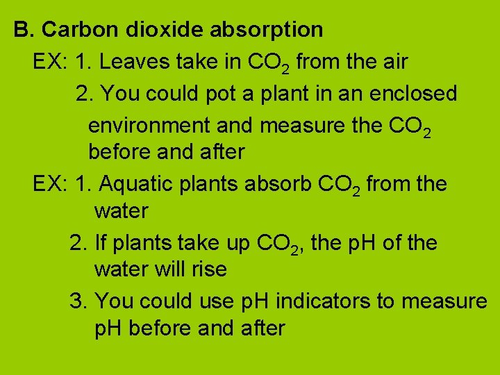 B. Carbon dioxide absorption EX: 1. Leaves take in CO 2 from the air