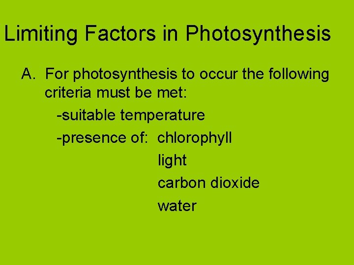 Limiting Factors in Photosynthesis A. For photosynthesis to occur the following criteria must be