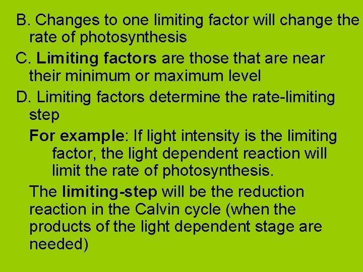 B. Changes to one limiting factor will change the rate of photosynthesis C. Limiting