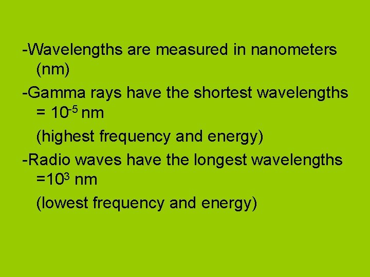 -Wavelengths are measured in nanometers (nm) -Gamma rays have the shortest wavelengths = 10