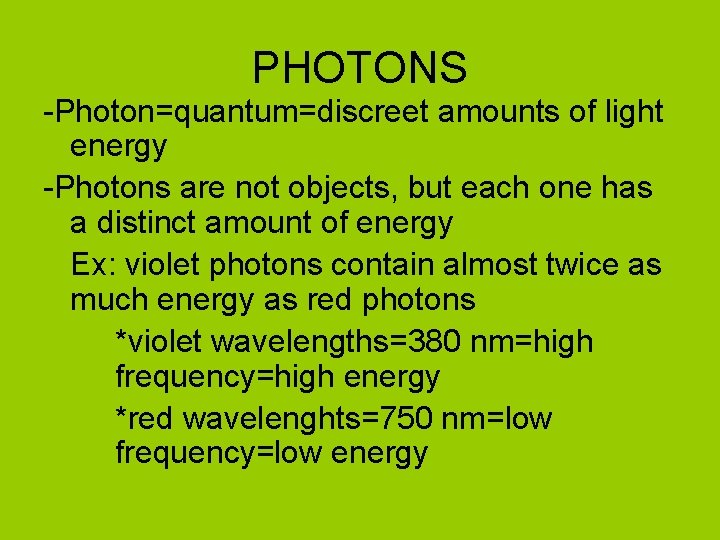 PHOTONS -Photon=quantum=discreet amounts of light energy -Photons are not objects, but each one has