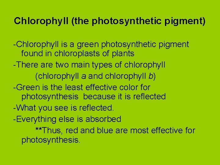 Chlorophyll (the photosynthetic pigment) -Chlorophyll is a green photosynthetic pigment found in chloroplasts of