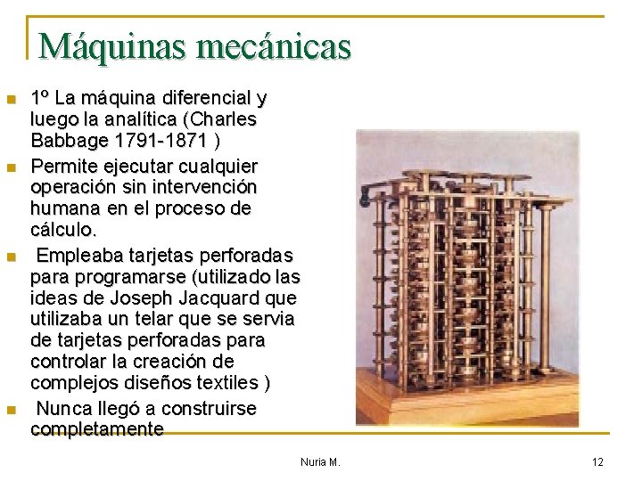 Máquinas mecánicas n n 1º La máquina diferencial y luego la analítica (Charles Babbage