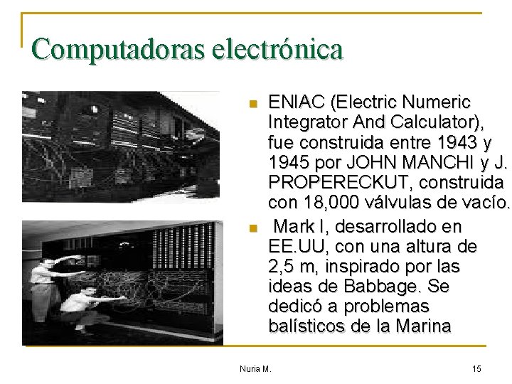 Computadoras electrónica n n ENIAC (Electric Numeric Integrator And Calculator), fue construida entre 1943