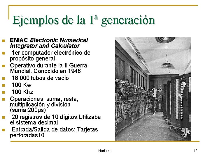 Ejemplos de la 1ª generación n n n n ENIAC Electronic Numerical Integrator and